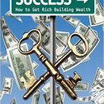 2 Keys to Success How to Get Rich Building Wealth