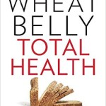 Wheat Belly Total Health The Ultimate Grain Free Health and Weight Loss Life Plan